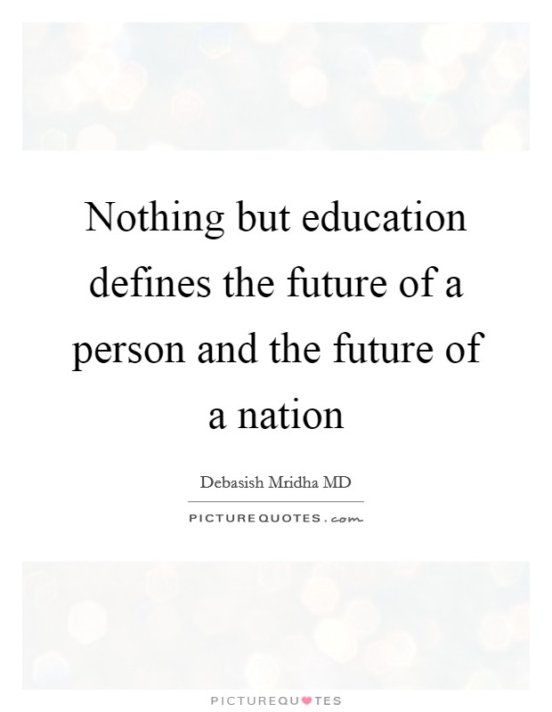Nothing but education defines the future of a person and the future of a nation Picture Quote #1