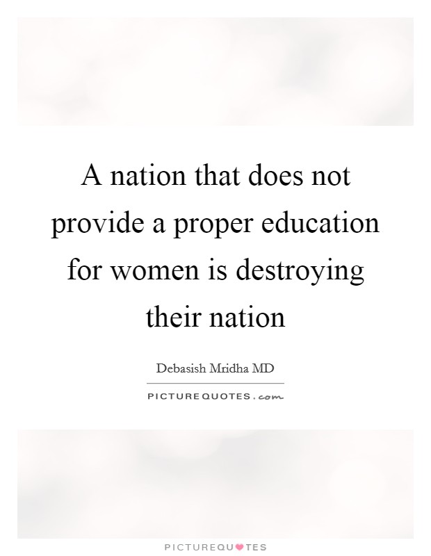 A nation that does not provide a proper education for women is destroying their nation Picture Quote #1