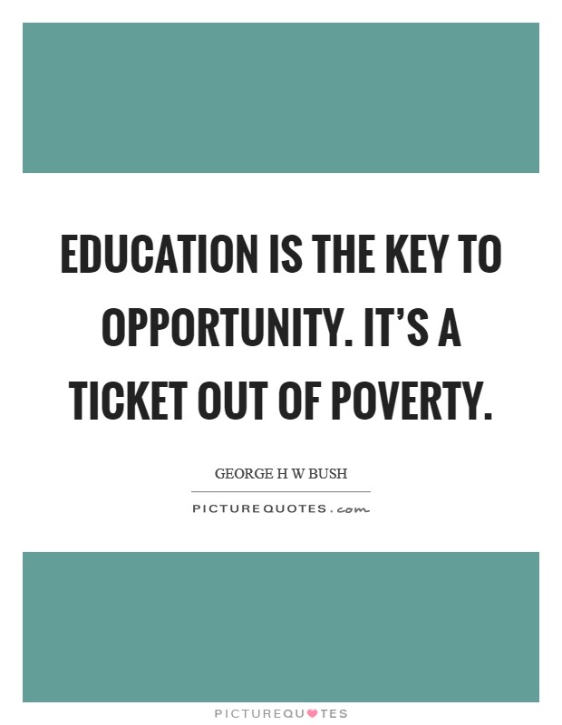 Education is the key to opportunity. It's a ticket out of poverty. Picture Quote #1