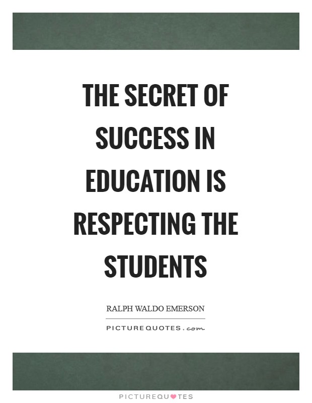 The secret of success in education is respecting the students Picture Quote #1