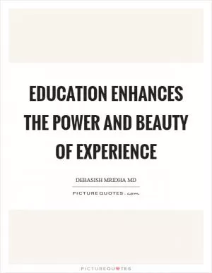 Education enhances the power and beauty of experience Picture Quote #1