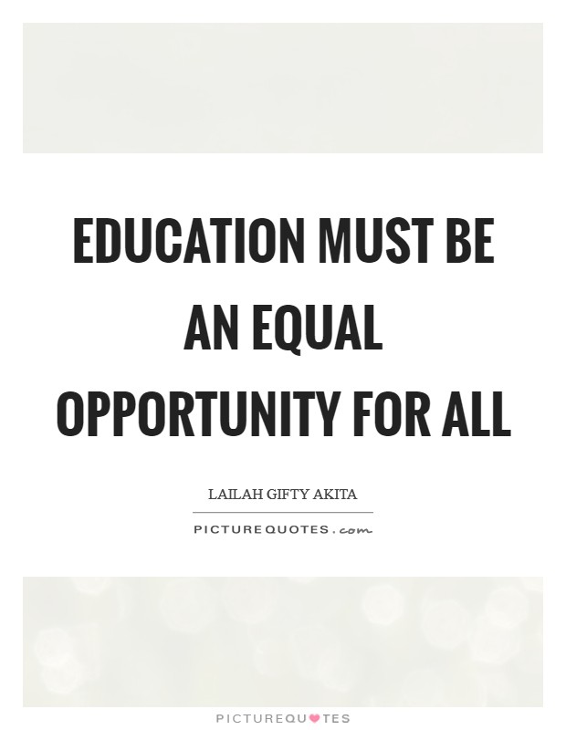 Education must be an equal opportunity for all Picture Quote #1