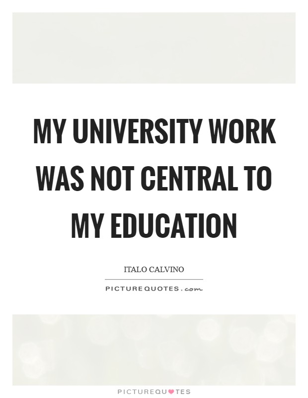 My university work was not central to my education Picture Quote #1