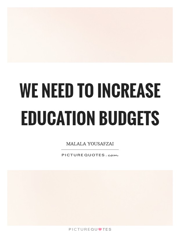 We need to increase education budgets Picture Quote #1