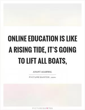 Online education is like a rising tide, it’s going to lift all boats, Picture Quote #1
