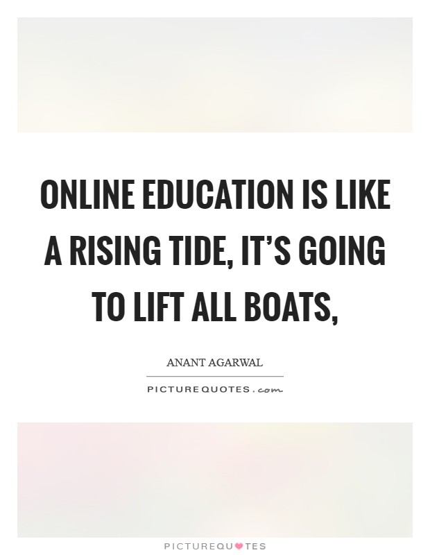 Online education is like a rising tide, it's going to lift all boats, Picture Quote #1