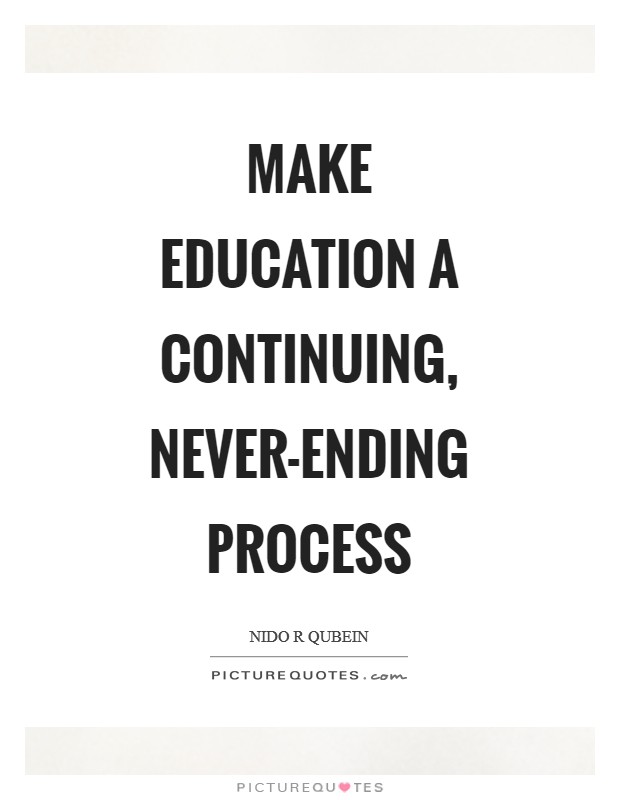 Make education a continuing, never-ending process Picture Quote #1