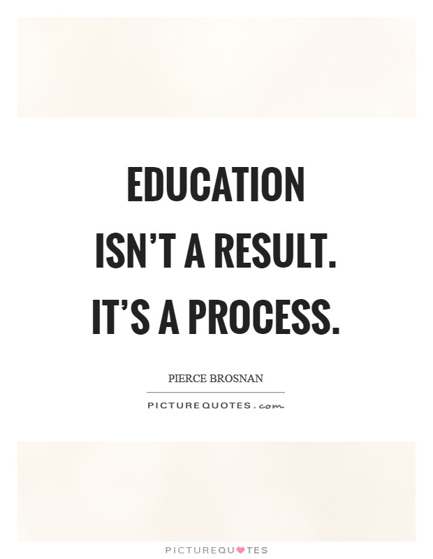 Education isn't a result. It's a process. Picture Quote #1
