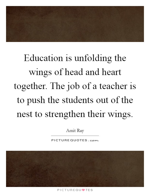 Education is unfolding the wings of head and heart together. The ...