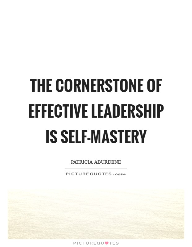 The cornerstone of effective leadership is self-mastery Picture Quote #1