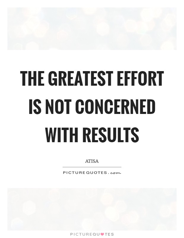 The greatest effort is not concerned with results Picture Quote #1