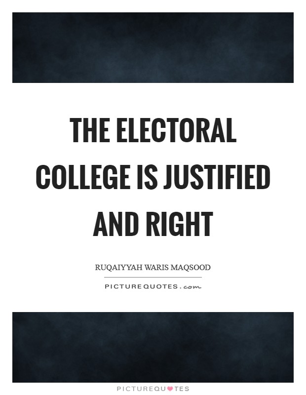 The Electoral College is justified and right Picture Quote #1