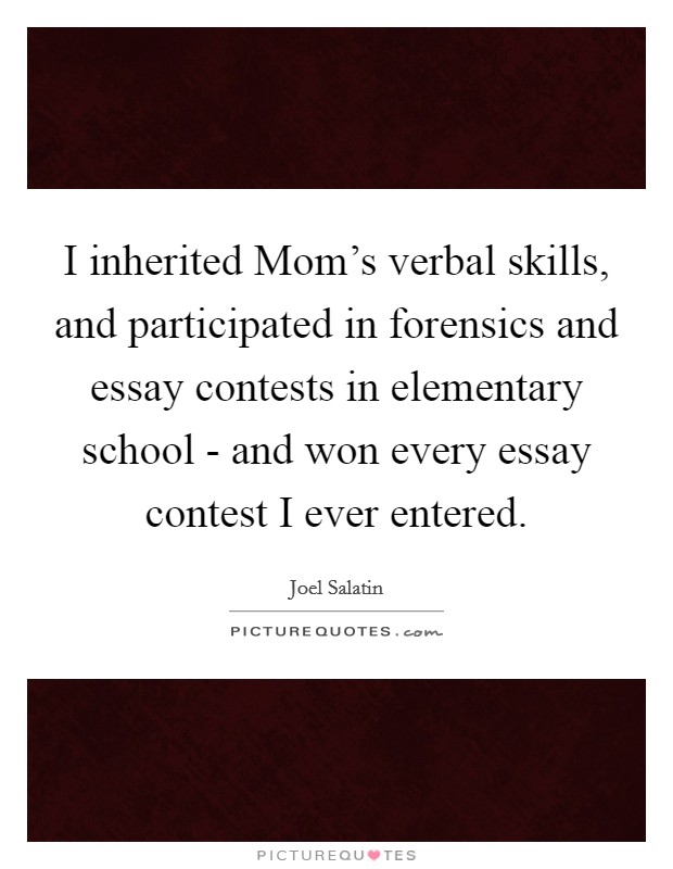 I inherited Mom's verbal skills, and participated in forensics and essay contests in elementary school - and won every essay contest I ever entered. Picture Quote #1