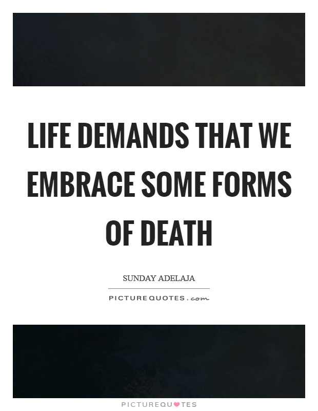 Life demands that we embrace some forms of death Picture Quote #1