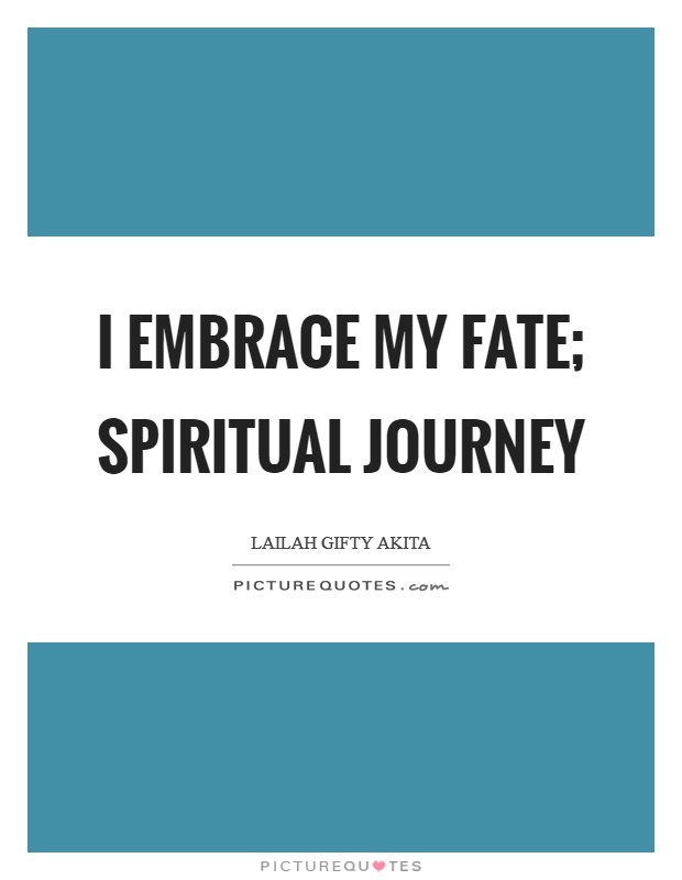 I embrace my fate; spiritual journey Picture Quote #1