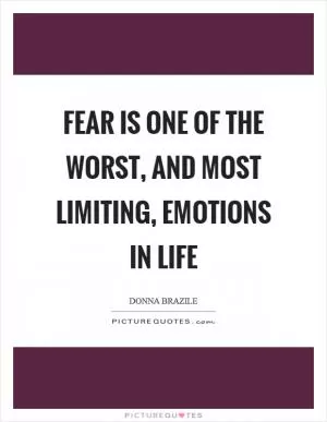 Fear is one of the worst, and most limiting, emotions in life Picture Quote #1