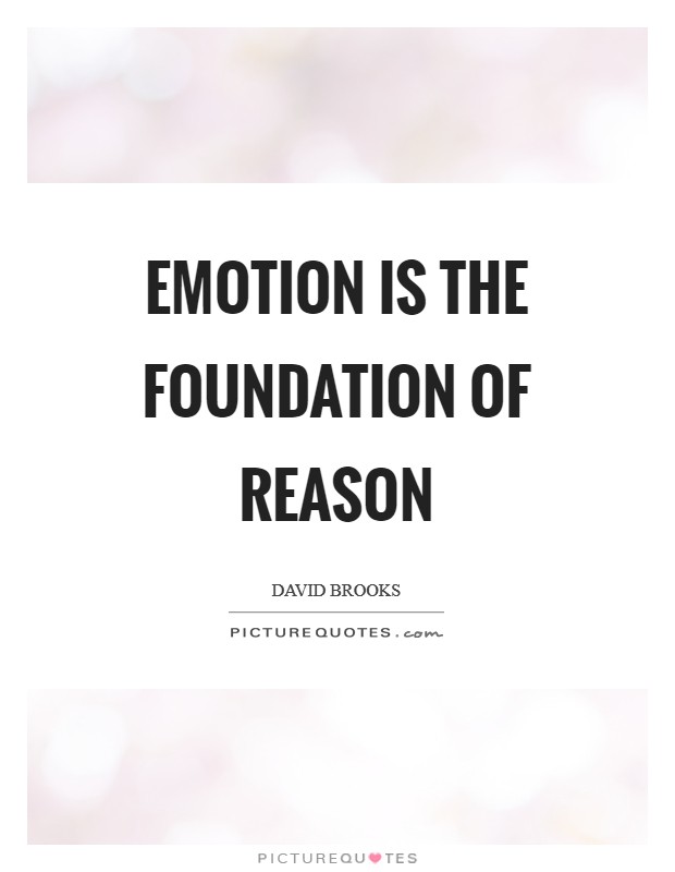 Emotion is the foundation of reason Picture Quote #1