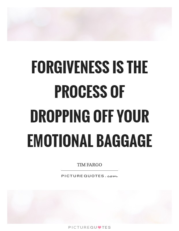 Forgiveness is the process of dropping off your emotional baggage Picture Quote #1