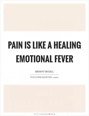 Pain is like a healing emotional fever Picture Quote #1