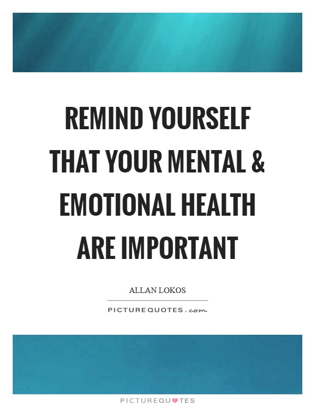 Remind yourself that your mental and emotional health are important Picture Quote #1