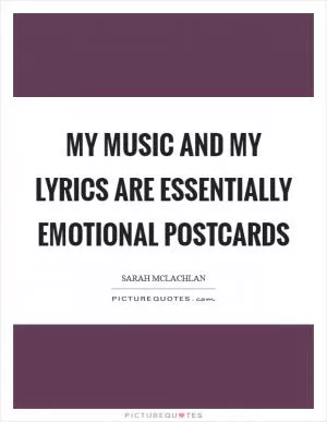 My music and my lyrics are essentially emotional postcards Picture Quote #1