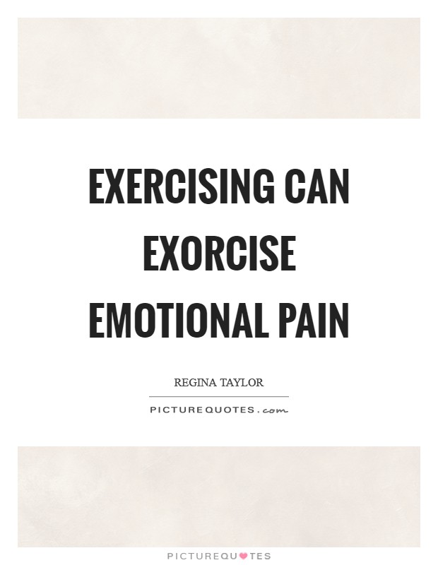 Exercising can exorcise emotional pain Picture Quote #1
