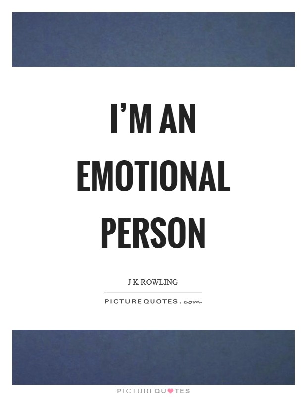 I'm an emotional person Picture Quote #1