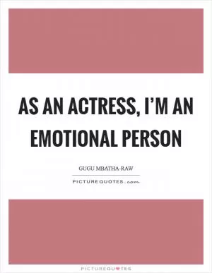 As an actress, I’m an emotional person Picture Quote #1