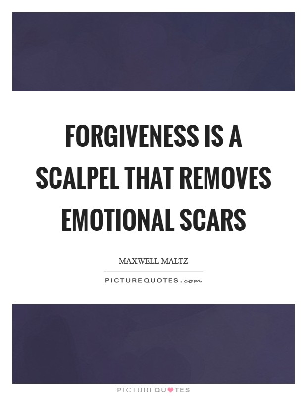 Forgiveness is a scalpel that removes emotional scars Picture Quote #1