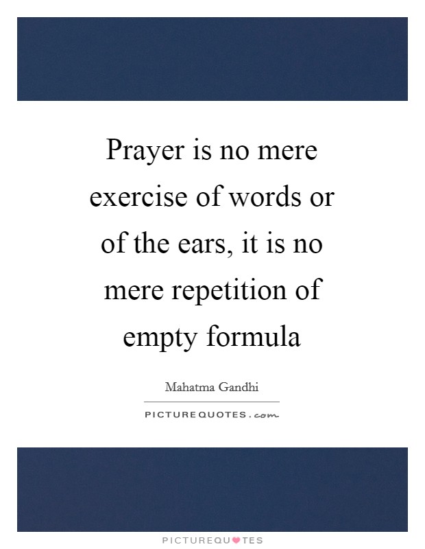 Prayer is no mere exercise of words or of the ears, it is no mere repetition of empty formula Picture Quote #1