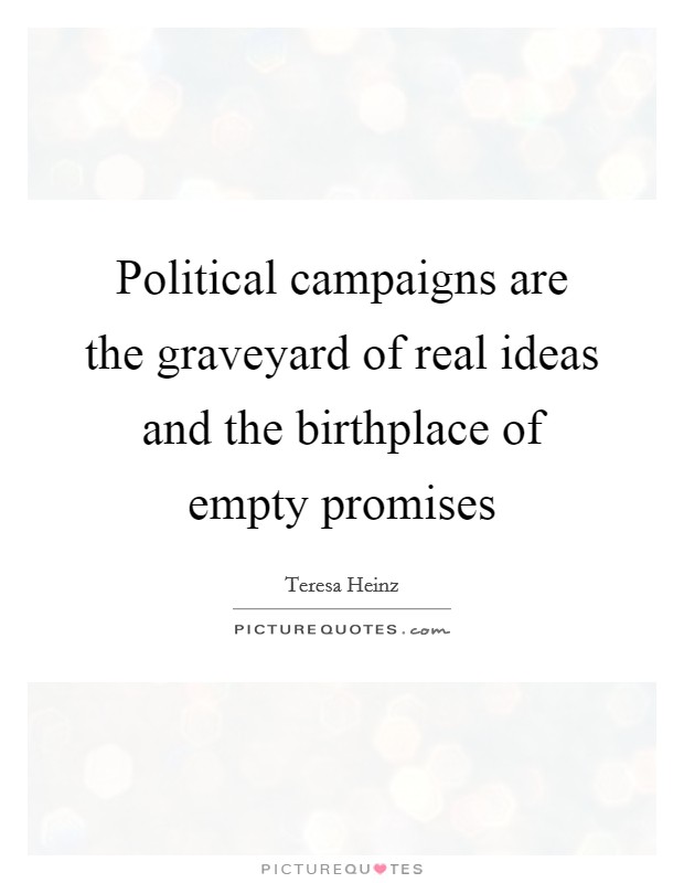 Political campaigns are the graveyard of real ideas and the birthplace of empty promises Picture Quote #1
