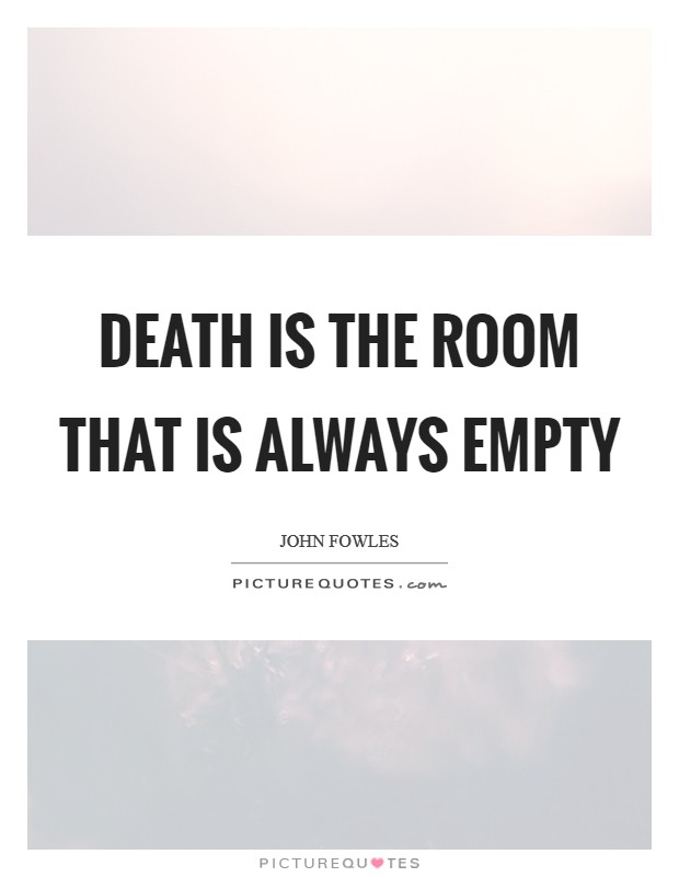 Death is the room that is always empty Picture Quote #1