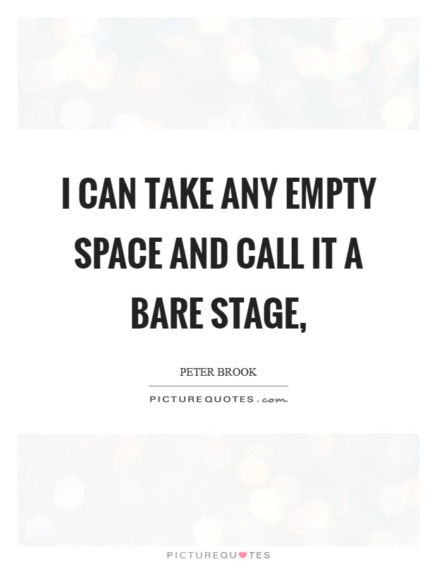 I can take any empty space and call it a bare stage, Picture Quote #1