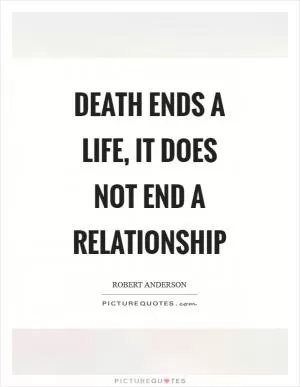 Death ends a life, it does not end a relationship Picture Quote #1