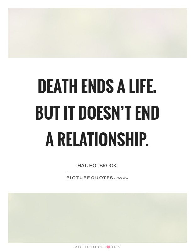 Death ends a life. But it doesn't end a relationship. Picture Quote #1