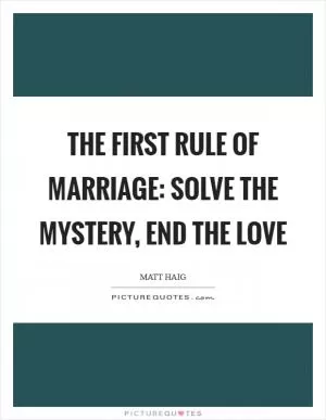 The first rule of marriage: solve the mystery, end the love Picture Quote #1
