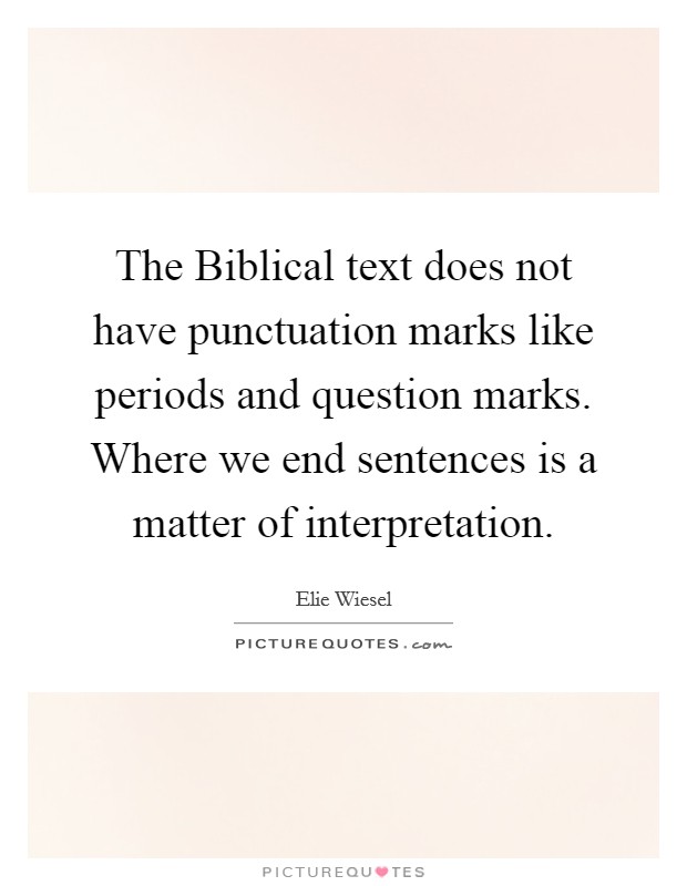 The Biblical text does not have punctuation marks like periods and question marks. Where we end sentences is a matter of interpretation. Picture Quote #1