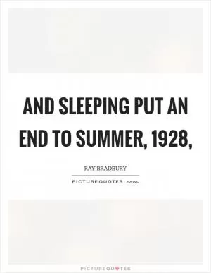 And sleeping put an end to summer, 1928, Picture Quote #1