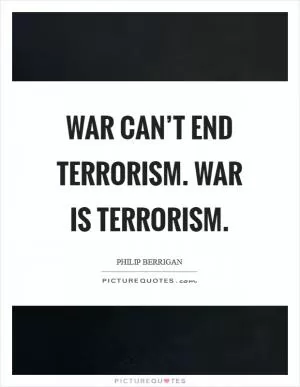 War can’t end terrorism. War is terrorism Picture Quote #1