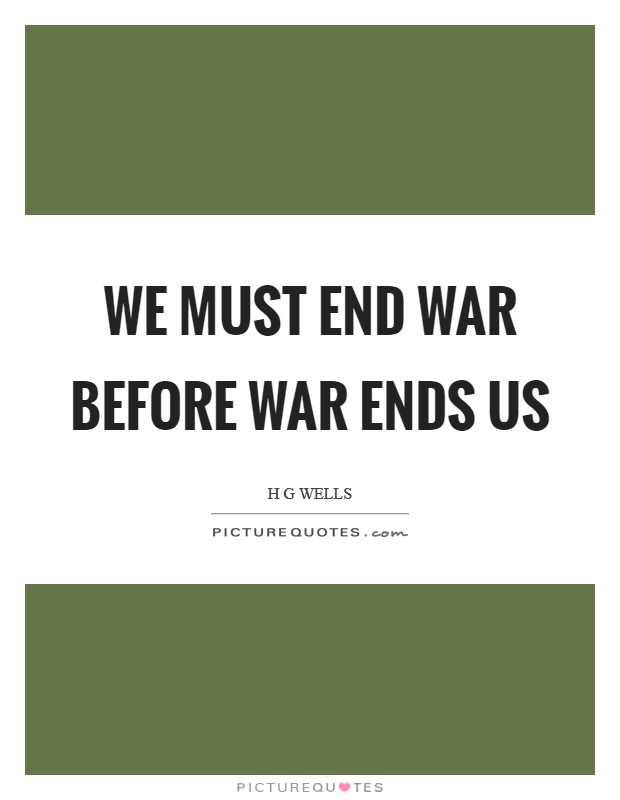 We must end war before war ends us Picture Quote #1