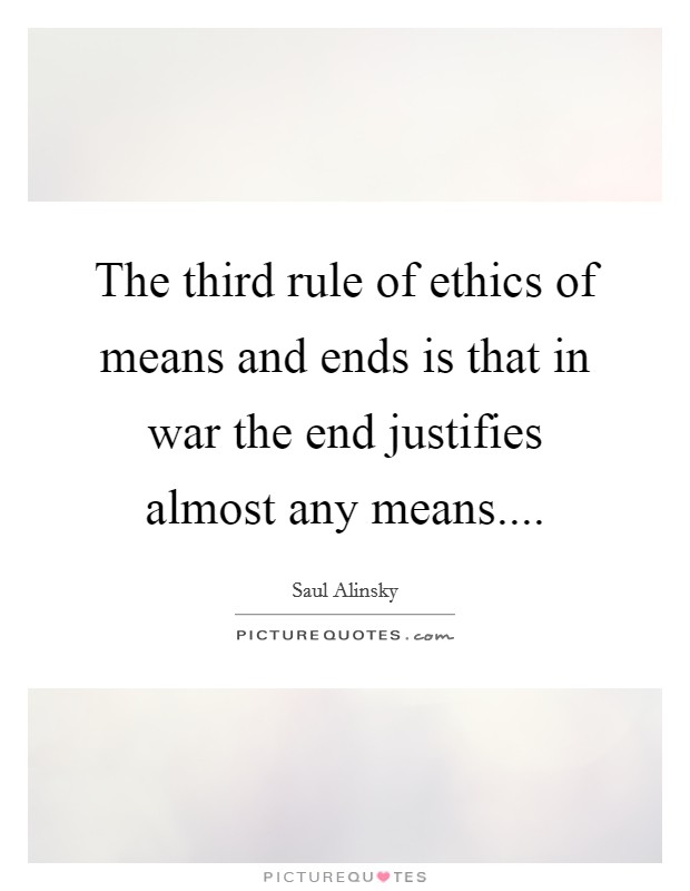 The third rule of ethics of means and ends is that in war the end justifies almost any means.... Picture Quote #1