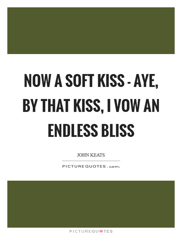 Now a soft kiss - Aye, by that kiss, I vow an endless bliss Picture Quote #1
