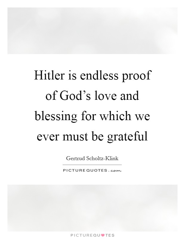 Hitler is endless proof of God's love and blessing for which we ever must be grateful Picture Quote #1
