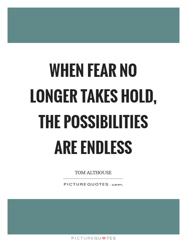 When fear no longer takes hold, the possibilities are endless Picture Quote #1