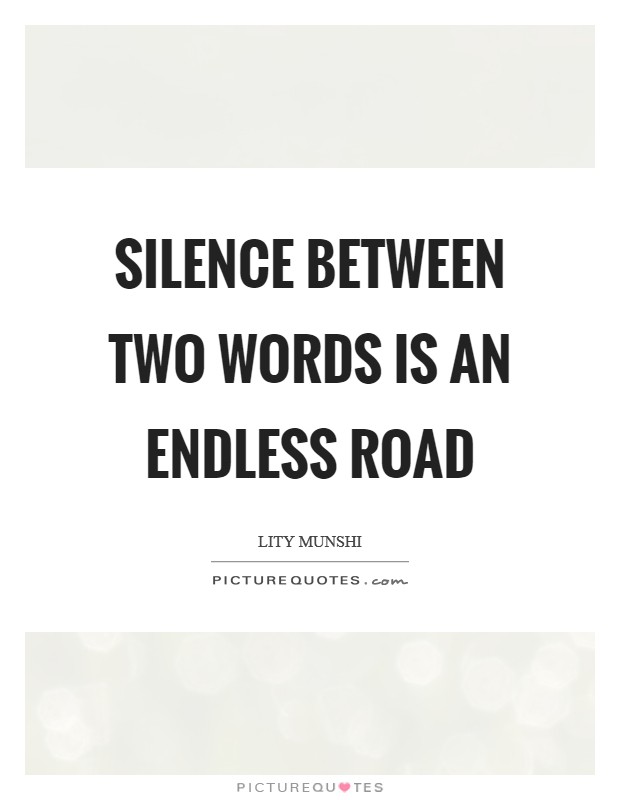 Silence between two words is an endless road Picture Quote #1