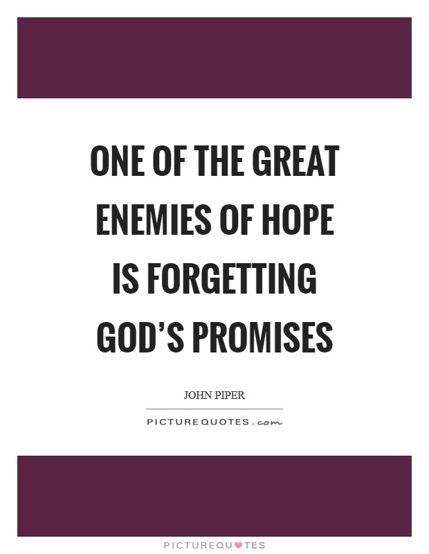 One of the great enemies of hope is forgetting God's promises Picture Quote #1