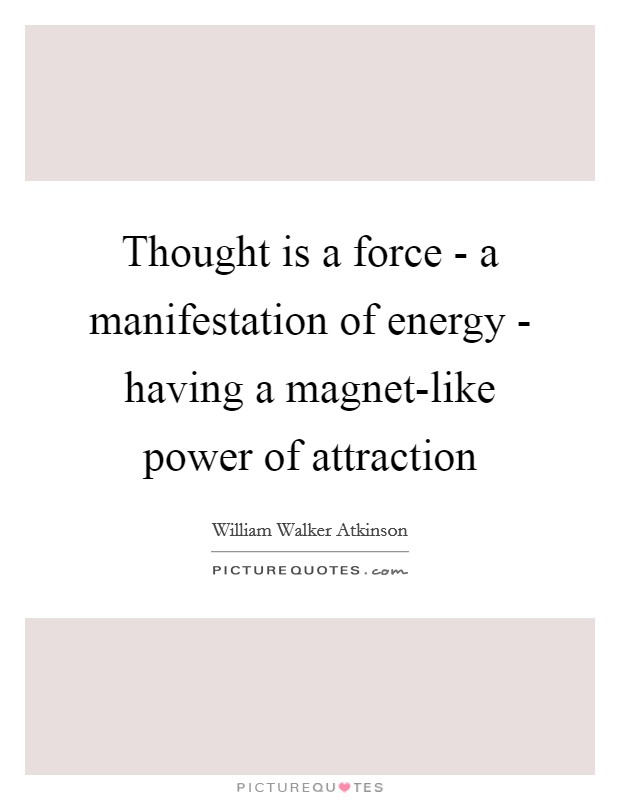 Thought is a force - a manifestation of energy - having a magnet-like power of attraction Picture Quote #1