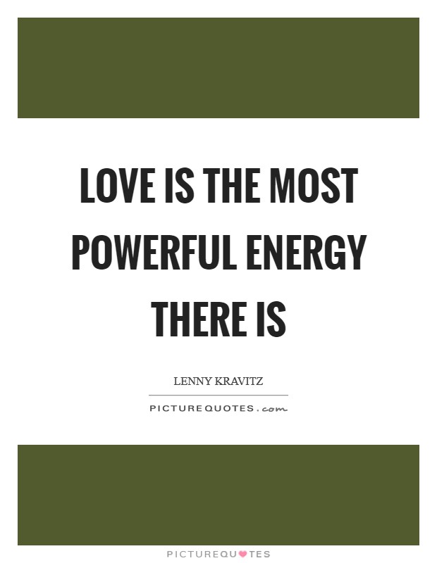 Love is the most powerful energy there is Picture Quote #1