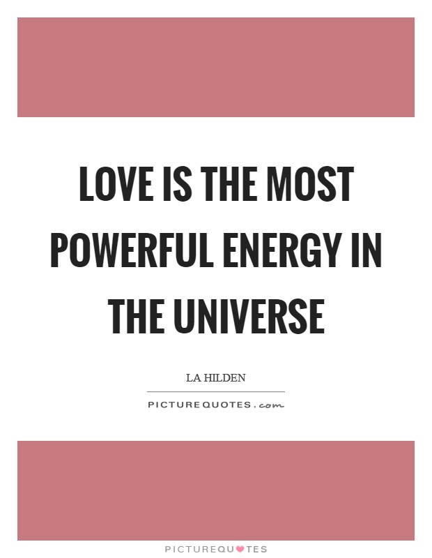 Love is the most powerful energy in the Universe Picture Quote #1
