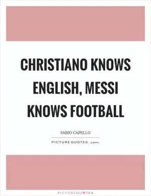 Christiano knows English, Messi knows football Picture Quote #1
